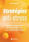 Yves Golder - Stratégies anti-stress - Guide tactique pour identifier, traquer et se libérer du stress.