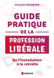 Charlotte Roumejon - Guide pratique de la profession libérale - De l'installation à la retraite.
