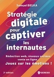 Samuel Bielka - Stratégie digitale pour captiver les internautes - Rédaction web, réseaux sociaux, vente en ligne... jouez sur les émotions !.