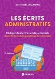 Xavier Delengaigne - Les écrits administratifs - Rédiger des courriers et des courriels dans la fonction publique territoriale.