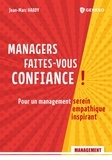 Jean-Marc Hardy - Managers, faites-vous confiance ! - Pour un management serein, empathique, inspirant.