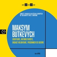 Maksym Butkevych - Maksym Butkevych - Libertaire, antimilitariste, engagé volontaire, prisonnier de guerre.