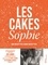 Sophie Dudemaine - Les cakes de Sophie - 100 recettes sans recettes.