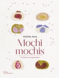 Mathilda Motte - Mochi mochis - 40 douceurs japonaises.