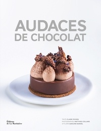 Claire Pichon et Matthieu Cellard - Audaces de chocolat - Des artisans créateurs pour des recettes d'exception.