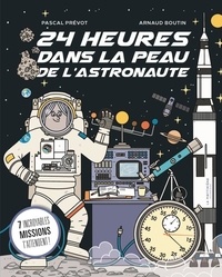Pascal Prévot et Arnaud Boutin - 24 heures dans la peau de l'astronaute - 7 incroyables missions t'attendent.