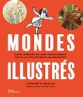 Leonard S. Marcus - Mondes illustré - Chefs-d'oeuvre du livre pour enfants par 101 illustrateurs du monde entier.