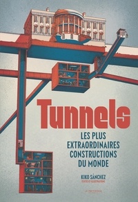 Kiko Sanchez - Tunnels - Les plus extraordinaires constructions du monde.