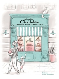 Christophe Felder et Camille Lesecq - Ma petite chocolaterie - 160 recettes gourmandes.