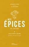 Gérard Vives - Mes épices en cuisine - Plus de 45 épices et mélanges - 60 recettes gourmandes et accessibles.