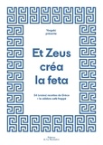 Néféli Bouzalas et Paul-Henry Bizon - Et Zeus créa la feta - 54 (vraies) recettes de Grèce + le célèbre café frappé.