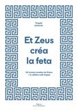 Néféli Bouzalas et Paul-Henry Bizon - Et Zeus créa la feta - 54 (vraies) recettes de Grèce + le célèbre café frappé.