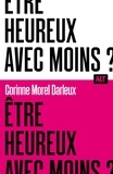 Corinne Morel Darleux - Être heureux avec moins ?.