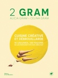 Alicia Gram et Celina Gram - 2 Gram - Cuisine créative et débrouillarde. 16 légumes, 180 façons de les préparer vite fait, bien fait..