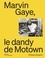 Philippe Margotin - Marvin Gaye, le dandy de Motown.