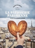 Arnaud Delmontel et Bénédicte Bortoli - La pâtisserie parisienne - 70 recettes au coeur de l'Histoire.