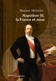 Maxime Michelet - Napoléon III, la France et nous.