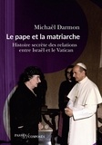 Michaël Darmon - Le pape et la matriarche - Histoire secrète des relations entre Israël et le Vatican.