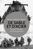 Peter Caddick-Adams - De sable et d'acier - Nouvelle histoire du Débarquement.