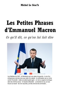 Michel Le Séac'h - Les petites phrases d'Emmanuel Macron - Ce qu'il dit, ce qu'on lui fait dire.