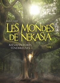Elina Path - Les Mondes de Nékasia, tome 1 - Mésaventures ténébreuses.