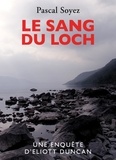 Pascal Soyez - Le Sang du loch - Une enquête d'Eliott Duncan.