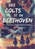 Elsa ERRACK - Des Colts et du Beethoven - (Et il paraît que la musique adoucit les moeurs...).