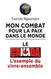 Évariste Amédé Ngwenyem - Mon combat pour la paix dans le monde, le Canada, l'exemple du vivre-ensemble.
