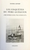 Daniel Lefort - Les Enquêtes  du père Guéguen - Meurtres sur l'île d'Houat.