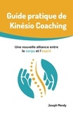 Joseph Mendy - Guide pratique de Kinésio Coaching : Une nouvelle alliance entre le corps et l'esprit - Changez vos habitudes et transformez votre vie en profondeur.