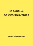 Teresa Mouawad - Le Parfum de mes souvenirs.