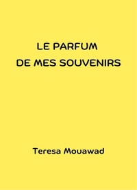 Teresa Mouawad - Le Parfum de mes souvenirs.