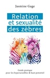 Jasmine Gage - Relation et sexualité des zèbres - Guide pratique pour les hypersensibles & haut potentiel.