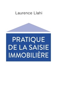 Laurence Llahi - Pratique  de la saisie immobilière.