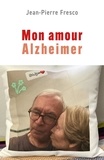 Jean-Pierre Fresco - Mon amour Alzheimer.