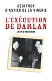 De la vigerie geoffroy D'astier - L'Exécution de Darlan - La Fin d'une énigme.