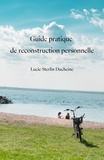 Sterlin lucie Ducheine - Guide pratique de reconstruction personnelle.