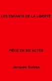 Jacques SUISSA - Les Enfants de la liberté - Pièce en six actes.