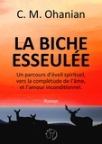 C. M. Ohanian - La Biche esseulée - Un parcours d'éveil spirituel, vers la complétude de l'âme, et l'amour inconditionnel.