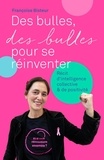 Françoise Bisteur - Des bulles, des bulles pour se réinventer - Récit d'intelligence collective et de positivité.