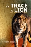 Vincent Cossé - La Trace du Lion - Une révolution en août.