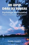 Daniel Chabot - Un lapin dans les nuages - Psychologie des croyances - Religions, Conspirationnisme, Pseudosciences -.