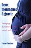 Fanny Arnaud - Deux montagnes à gravir - Témoignage d'une femme enceinte touchée par le cancer.