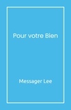 Messager Lee - Pour votre Bien.