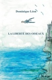 Dominique Léon - La Liberté des oiseaux.