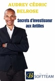 Audrey Cédric Belrose - Secrets d'investisseur aux Antilles.