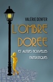 Valérie Denfer - L'Ombre Dorée et autres nouvelles fantastiques.