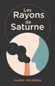 Florie Deléarde - Les Rayons de Saturne.