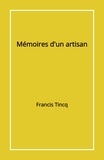 Francis Tincq - Mémoires d'un artisan.