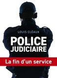 Louis Cléaux - Police judiciaire, la fin d'un service.